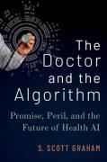 Cover of The Doctor and the Algorithm: Promise, Peril, and the Future of Health AI