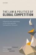 Cover of The Law and Politics of Global Competition: Influence and Legitimacy in the International Competition Network