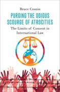 Cover of Purging the Odious Scourge of Atrocities: The Limits of Consent in International Law (Hardback)