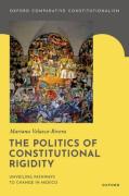 Cover of The Politics of Constitutional Rigidity: Unveiling Pathways to Change in Mexico