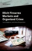 Cover of Illicit Firearms Markets and Organized Crime: Global, Regional, and Local Perspectives