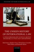 Cover of The Unseen History of International Law: A Census Bibliography of Hugo Grotius' De Iure Belli Ac Pacis [1625-1650 Editions]