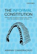 Cover of The Informal Constitution: Unwritten Criteria in Selecting Judges for the Supreme Court of India
