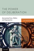 Cover of The Power of Deliberation: International Law, Politics and Organizations