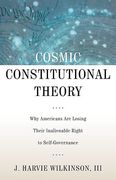 Cover of Cosmic Constitutional Theory: Why Americans Are Losing Their Inalienable Right to Self-Governance