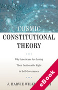 Cover of Cosmic Constitutional Theory: Why Americans Are Losing Their Inalienable Right to Self-Governance (eBook)