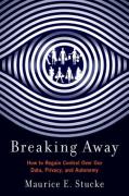 Cover of Breaking Away: How to Regain Control Over Our Data, Privacy, and Autonomy