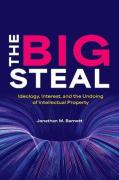 Cover of The Big Steal: Ideology, Interest, and the Undoing of Intellectual Property