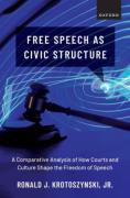 Cover of Free Speech as Civic Structure: A Comparative Analysis of How Courts and Culture Shape the Freedom of Speech