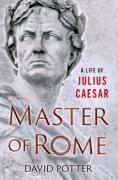 Cover of Master of Rome: A Life of Julius Caesar