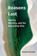 Cover of Reasons Last: Agency, Morality, and the Reasoning View