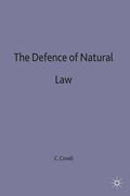 Cover of The Defence of Natural Law: Study of the Ideas of Law and Justice in the Writings of Lon L.Fuller, Michael Oakeshott, F.A.Hayek, Ronald Dworkin and John Finnis