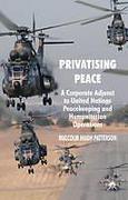 Cover of Privatising Peace: A Corporate Adjunct to nited Nations Peacekeeping and Humanitarian Operations