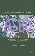 Cover of Anti-Social Behaviour Orders: A Culture of Control?