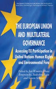 Cover of The European Union and Multilateral Governance: Assessing Eu Participation in United Nations Human Rights and Environmental Fora