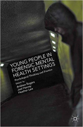 Cover of Young People in Forensic Mental Health Settings: Psychological Thinking and Practice