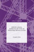 Cover of Socio-Legal Aspects of the 3D Printing Revolution