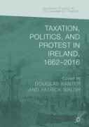 Cover of Taxation, Politics, and Protest in Ireland, 1662&#8211;2016
