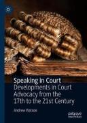 Cover of Speaking in Court: Developments in Court Advocacy from the Seventeenth to the Twenty-First Century