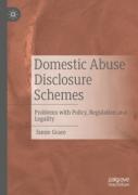 Cover of Domestic Abuse Disclosure Schemes: Problems with Policy, Regulation and Legality