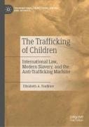 Cover of The Trafficking of Children: International Law, Modern Slavery, and the Anti-Trafficking Machine
