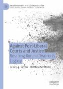 Cover of Against Post-Liberal Courts and Justice: Rescuing Ronald Dworkin's Legacy
