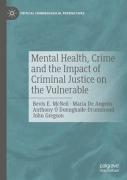 Cover of Mental Health, Crime and the Impact of Criminal Justice on the Vulnerable