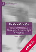 Cover of The World White Web: Uncovering the Hidden Meanings of Online Far-Right Propaganda (eBook)