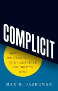 Cover of Complicit: How We Enable the Unethical and How to Stop
