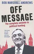 Cover of Off Message: The Complete Antidote to Political Humbug