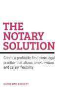 Cover of The Notary Solution: Create a Profitable First-Class Legal Practice That Allows Time-Freedom and Career Flexibility
