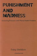 Cover of Punishment and Madness: Governing Prisoners with Mental Health Problems