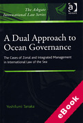 Cover of Dual Approach to Ocean Governance: The Cases of Zonal and Integrated Management in International Law of the Sea (eBook)