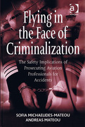 Cover of Flying in the Face of Criminalization: The Safety Implications of Prosecuting Aviation Professionals for Accidents