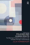 Cover of Policing and Human Rights: The Meaning of Violence and Justice in the Everyday Policing of Johannesburg