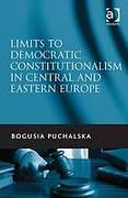 Cover of Limits to Democratic Constitutionalism in Central and Eastern Europe