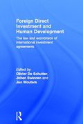 Cover of Foreign Direct Investment and Human Development: The Law and Economics of International Investment Agreements