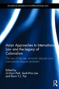 Cover of Asian Approaches to International Law and the Legacy of Colonialism and Imperialism: The Law of the Sea, Territorial Disputes and International Dispute Settlement