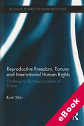 Cover of Reproductive Freedom, Torture and International Human Rights: Challenging the Masculinisation of Torture (eBook)