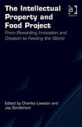 Cover of The Intellectual Property and Food Project: From Rewarding Innovation and Creation to Feeding the World