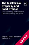 Cover of The Intellectual Property and Food Project: From Rewarding Innovation and Creation to Feeding the World (eBook)