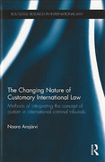 Cover of The Changing Nature of Customary International Law: Methods of Interpreting the Concept of Custom in International Criminal Tribunals