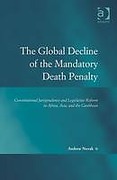 Cover of The Global Decline of the Mandatory Death Penalty: Constitutional Jurisprudence and Legislative Reform in Africa, Asia, and the Caribbean