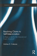 Cover of Resolving Claims to Self-Determination: Is There a Role for the International Court of Justice and Other Legal Tribunals?