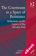 Cover of The Courtroom as a Space of Resistance: Reflections on the Legacy of the Rivonia Trial (eBook)