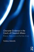 Cover of Character Evidence in the Courts of Classical Athens: Implementing the Rule of Law in Athenian Rhetoric