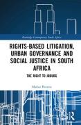 Cover of Rights-Based Litigation, Urban Governance and Social Justice in South Africa: The Right to Joburg