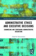 Cover of Administrative Ethics and Executive Decisions: Channeling and Containing Administrative Discretion
