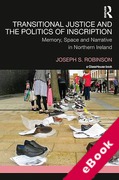 Cover of Transitional Justice and the Politics of Inscription: Memory, Space and Narrative in Northern Ireland (eBook)