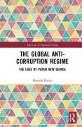 Cover of The Global Anti-Corruption Regime: The Case of Papua New Guinea
